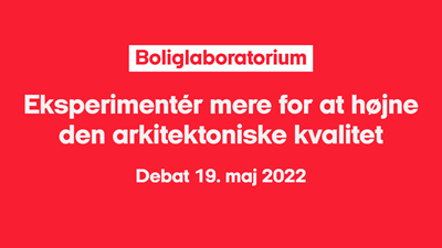 Boliglaboratorium: Eksperimentér mere for at højne den arkitektoniske kvalitet (1/3)