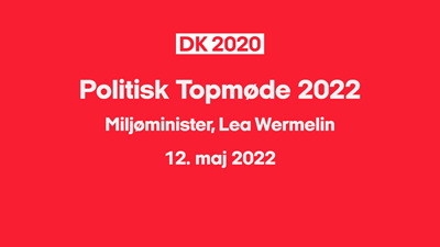 DK2020 politisk topmøde 2022: Miljøminister, 
Lea Wermelin