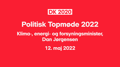 DK2020 politisk topmøde 2022: Klima-, energi- og forsyningsminister, 
Dan Jørgensen